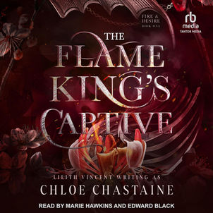 The Flame King’s Captive Fire and Desire, Book 1 By: Chloe Chastaine, Lilith Vincent