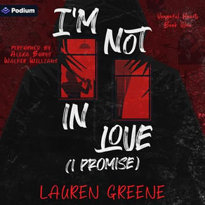 I'm Not in Love (I Promise) Vengeful Hearts, Book 1 By: Lauren Greene