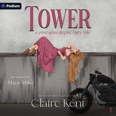 Tower Post-Apocalyptic Fairy Tales, Book 1 By: Claire Kent
