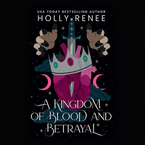 A Kingdom of  Blood and Betrayal Stars and Shadows, Book 2 By: Holly Renee