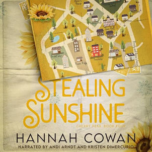 Stealing Sunshine Cherry Peak, Book 4 By: Hannah Cowan