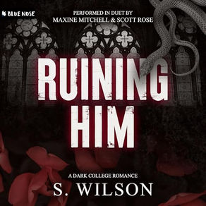 Ruining Him Blackwater University, Book 1 By: S. Wilson
