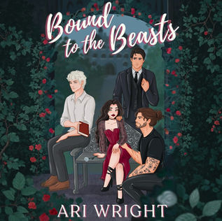 Bound to the Beasts Royalverse, Book 2 By: Ari Wright