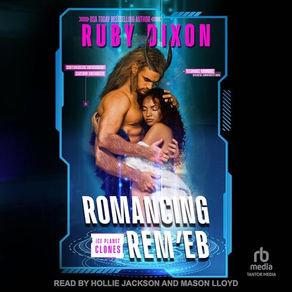 Romancing Rem'eb Ice Planet Clones, Book 3 By: Ruby Dixon