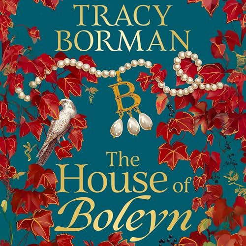 The House of Boleyn A Novel By: Tracy Borman