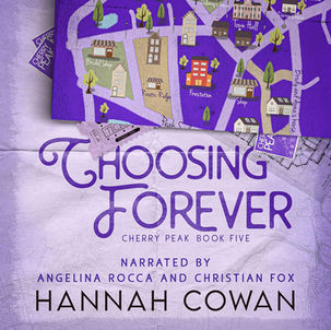 Choosing Forever Cherry Peak, Book 5 By: Hannah Cowan
