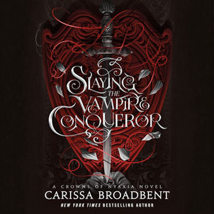 Slaying the Vampire Conqueror A Crowns of  Nyaxia Standalone By: Carissa Broadbent