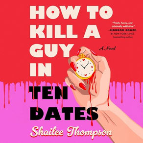 How To Kill a Guy in Ten Dates A Novel By: Shailee Thompson