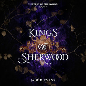 Kings of  Sherwood Shifters of Sherwood, Book 4 By: Jade R. Evans
