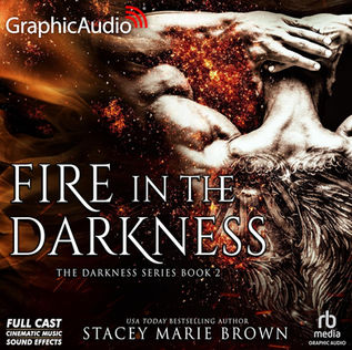 Fire in the Darkness (Dramatized Adaptation) Darkness, Book 2 By: Stacey Marie Brown