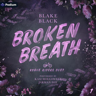 Broken Breath Rogue Riders Duet, Book 1 By: Blake Black