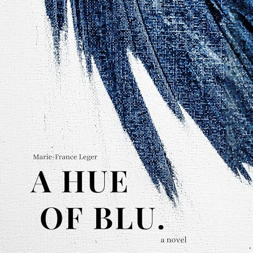 A Hue of Blu By: Marie-France Leger