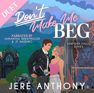 Don't Make Me Beg Ashford Falls Series, Book 2 By: Jeré Anthony