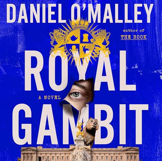 Royal Gambit A Novel By: Daniel O'Malley