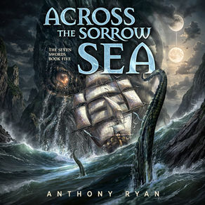 Across the Sorrow Sea The Seven Swords, Book 5 By Anthony Ryan