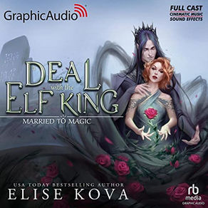A Deal with the Elf King (Dramatized Adaptation) Stand-Alone Fantasy Romance By: Elise Kova