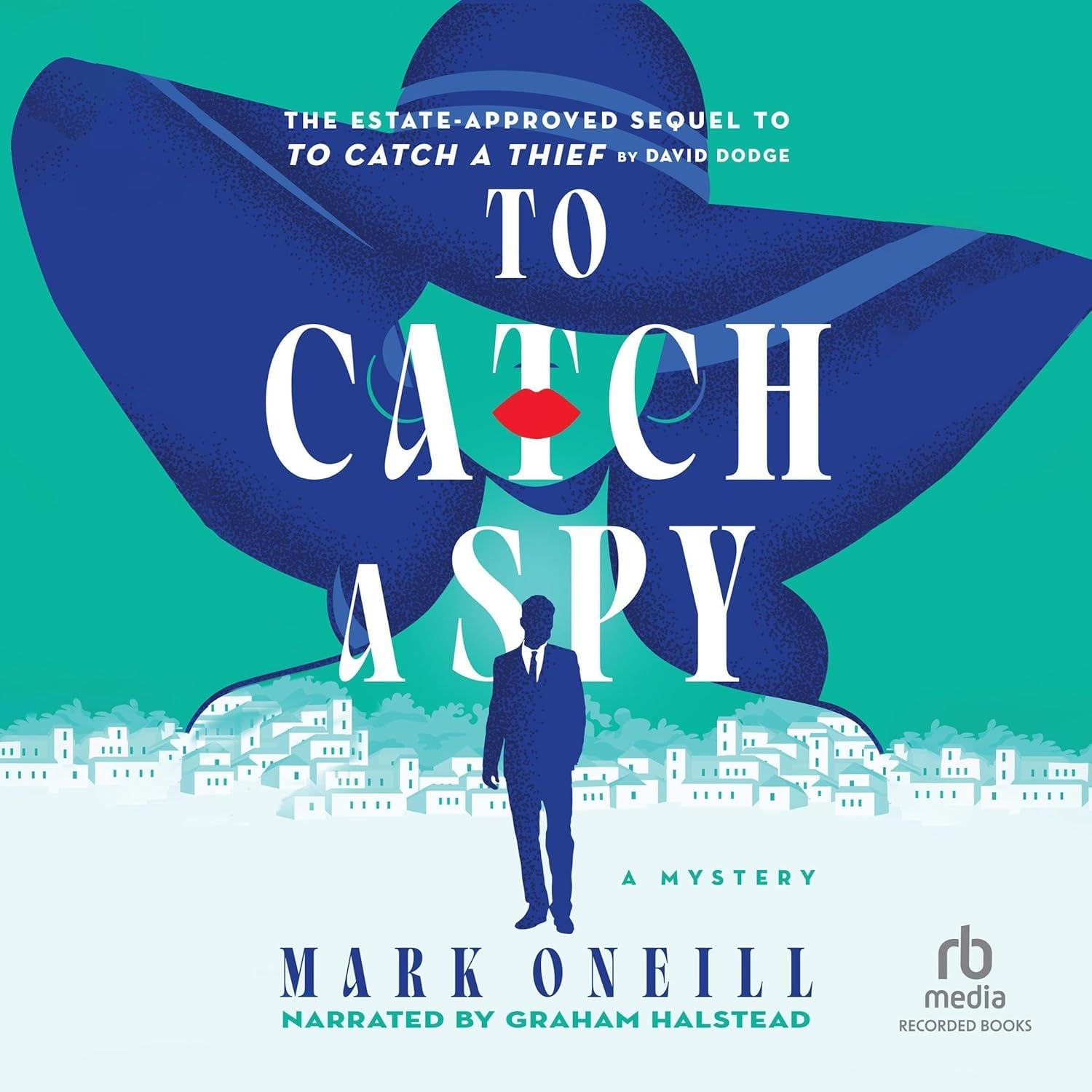 To Catch a Spy A Mystery By: Mark ONeill