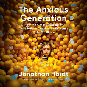 The Anxious Generation How the Great Rewiring of  Childhood Is Causing an Epidemic of  Mental Illness By: Jonathan Haidt