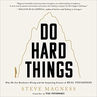 Do Hard Things Why We Get Resilience Wrong and the Surprising Science of Real Toughness By: Steve Magness Free Audiobook
