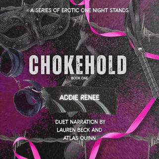 Chokehold A Series of Erotic One Night Stands By: Addie Renee
