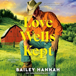 Love Wells Kept A Wells Ranch Novel By: Bailey Hannah