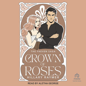 Crown of  Roses The Faeven Saga, Book 1 By: Hillary Raymer