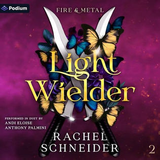 Light Wielder Fire & Metal, Book 2 By: Rachel Schneider