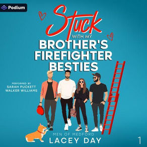 Stuck with My Brother's Firefighter Besties Men of Medford, Book 1 By: Lacey Day