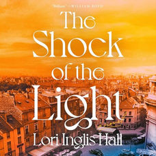 The Shock of  the Light A Novel By: Lori Inglis Hall