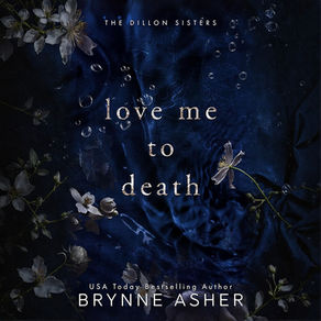 Love Me to Death A Dillon Sisters Standalone By: Brynne Asher