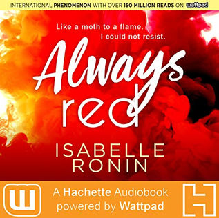 Always Red A Hachette Audiobook powered by Wattpad Production By: Isabelle Ronin