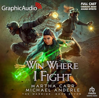 Win Where I Fight (Dramatized Adaptation) The Warrior, Book 7 By Martha Carr, Michael Anderle