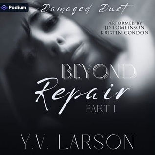 Beyond Repair: Part One Damaged Duet, Book 1 By: Y.V. Larson