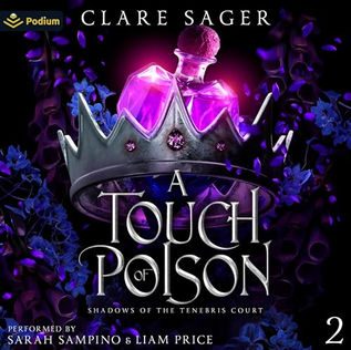 A Touch of  Poison Shadows of  the Tenebris Court, Book 2 By: Clare Sager