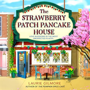 The Strawberry Patch Pancake House The Dream Harbour, Book 4 By: Laurie Gilmore