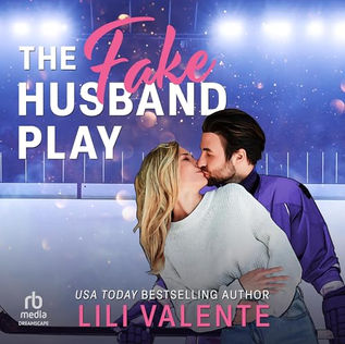 The Fake Husband Play A Single Mom Hockey Romance (That Steamy Hockey Romance, Book 1) By: Lili Valente