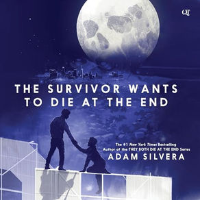 The Survivor Wants to Die at the End By: Adam Silvera