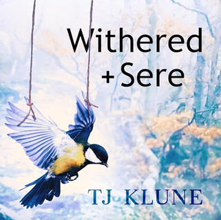 Withered + Sere By: TJ Klune