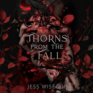 Thorns from the Fall The Hunting Vengeance Duet, Book 2 By: Jess Wisecup