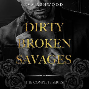 Dirty Broken Savages: Complete Series By: Eva Ashwood