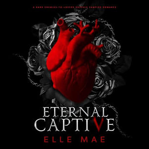 Eternal Captive A Dark Enemies-to-Lovers Sapphic Vampire Romance (Blood Royale, Book 1) By: Elle Mae