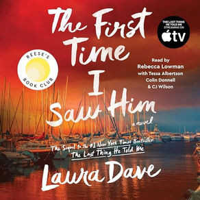 The First Time I Saw Him (A Reese Witherspoon Book Club Pick) By: Laura Dave