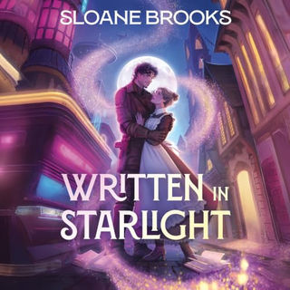Written in Starlight A Novel By: Sloane Brooks
