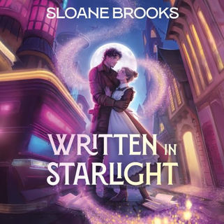 Written in Starlight A Novel By: Sloane Brooks