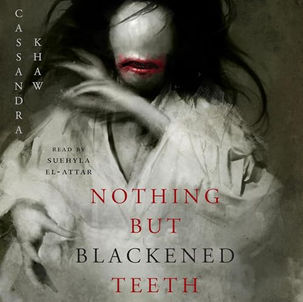 Nothing But Blackened Teeth By: Cassandra Khaw Free Audiobook