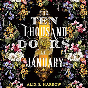 The Ten Thousand Doors of  January By: Alix E. Harrow
