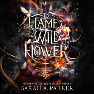 To Flame a Wild Flower Crystal Bloom, Book 3 By Sarah A. Parker