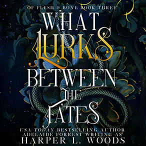 What Lurks Between the Fates The Of Flesh & Bone Series, Book 3 By: Harper L. Woods Unabridged Audiobook