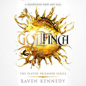 Goldfinch The Plated Prisoner Series, Book 6 By: Raven Kennedy