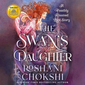 The Swan's Daughter A Possibly Doomed Love Story By: Roshani Chokshi